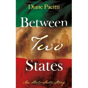 Diane Pacitti Between Two States: An Italo-Scots Story Diane Pacitti Between Two States: An Italo-Scots Story