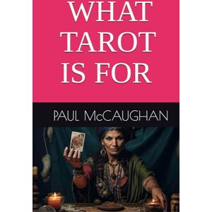 McCAUGHAN, PAUL WHAT TAROT IS FOR McCAUGHAN, PAUL WHAT TAROT IS FOR