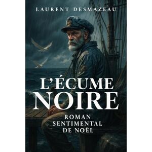 Desmazeau, Laurent L’ÉCUME NOIRE: Roman sentimental Feel-Good de Noël (Livres de Noël / Contes pour les tout-petits / Romance, Drame et Thriller, livres de cuisine) Desmazeau, Laurent L’ÉCUME NOIRE: Roman sentimental Feel-Good de Noël (Livres de Noël / Contes pour les tout-petits / Romance, Drame et Thriller, livres de cuisine)