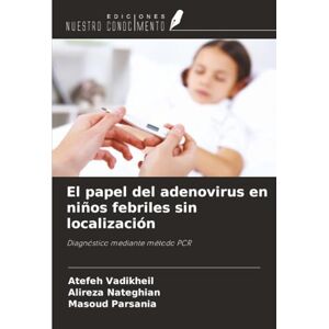 Vadikheil, Atefeh El papel del adenovirus en niños febriles sin localización: Diagnóstico mediante método PCR Vadikheil, Atefeh El papel del adenovirus en niños febriles sin localización: Diagnóstico mediante método PCR