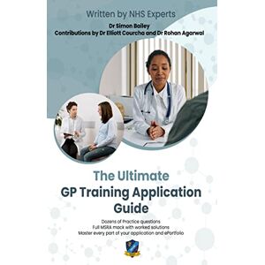 Bailey, Dr Simon The Ultimate GP Training Application Guide: Work through practice questions with model answers by NHS doctors, and a full MSRA mock paper. Master ... your application, and get your dream posting. Bailey, Dr Simon The Ultimate GP Training Application Guide: Work through practice questions with model answers by NHS doctors, and a full MSRA mock paper. Master ... your application, and get your dream posting.