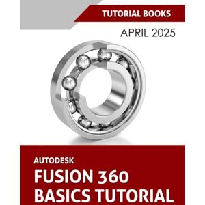 T Kishore Autodesk Fusion 360 Basics Tutorial: A Step-by-Step Tutorial for Autodesk Fusion 360 Beginners T Kishore Autodesk Fusion 360 Basics Tutorial: A Step-by-Step Tutorial for Autodesk Fusion 360 Beginners