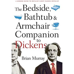 Murray, Brian The Bedside, Bathtub & Armchair Companion to Dickens: A Modern Guide to Britain's Most Famous Novelist (Bedside, Bathtub & Armchair Companions) Murray, Brian The Bedside, Bathtub & Armchair Companion to Dickens: A Modern Guide to Britain's Most Famous Novelist (Bedside, Bathtub & Armchair Companions)