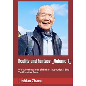Zhang, Junbiao Reality and Fantasy (Volume 1): Works by the winner of the first International Bing Xin Literature Award Zhang, Junbiao Reality and Fantasy (Volume 1): Works by the winner of the first International Bing Xin Literature Award