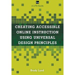 Rowman & Littlefield Publishers Creating Accessible Online Instruction Using Universal Design Principles: A LITA Guide (LITA Guides) Rowman & Littlefield Publishers Creating Accessible Online Instruction Using Universal Design Principles: A LITA Guide (LITA Guides)