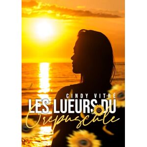 Vitré, Cindy Les lueurs du crépuscule: la vie en EHPAD : une directrice raconte Vitré, Cindy Les lueurs du crépuscule: la vie en EHPAD : une directrice raconte