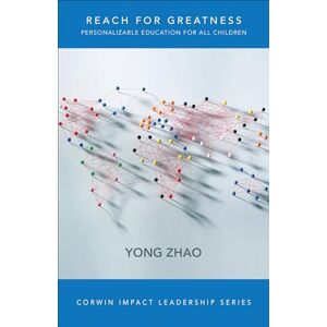 Zhao, Yong Reach for Greatness: Personalizable Education for All Children (Corwin Impact Leadership Series) Zhao, Yong Reach for Greatness: Personalizable Education for All Children (Corwin Impact Leadership Series)