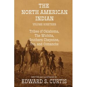 Curtis, Edward S. The North American Indian: Volume Nineteen: The Tribes of Oklahoma, The Wichita, Southern Cheyenne, Oto, and Comanche Curtis, Edward S. The North American Indian: Volume Nineteen: The Tribes of Oklahoma, The Wichita, Southern Cheyenne, Oto, and Comanche