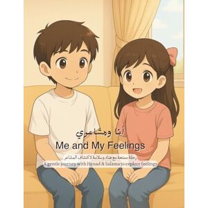 ALBLOOSHI, KHAWLA أنا ومشاعري Me and My Feelings: رحلة ممتعة لاكتشاف المشاعر A gentle journey to explore emotions ALBLOOSHI, KHAWLA أنا ومشاعري Me and My Feelings: رحلة ممتعة لاكتشاف المشاعر A gentle journey to explore emotions