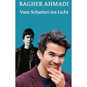 Ahmadi, Bagher Vom Schatten ins Licht Ahmadi, Bagher Vom Schatten ins Licht