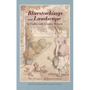 Bluestockings and Landscape in Eighteenth-Century Britain: The Prospect of Improvement (Studies in the Eighteenth Century) Bluestockings and Landscape in Eighteenth-Century Britain: The Prospect of Improvement (Studies in the Eighteenth Century)