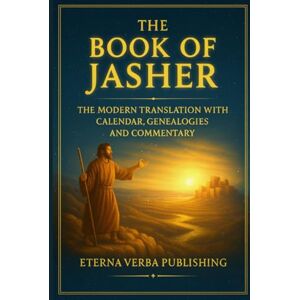Kingswell PhD, Robert The Book of Jasher: The Modern Translation with Calendar, Genealogies and Commentary Kingswell PhD, Robert The Book of Jasher: The Modern Translation with Calendar, Genealogies and Commentary