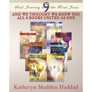 Haddad, Katheryn Maddox And We Thought We Knew You: All 8 Books United As One (Soul Journey with the Real Jesus 10th Anniversary Edition) Haddad, Katheryn Maddox And We Thought We Knew You: All 8 Books United As One (Soul Journey with the Real Jesus 10th Anniversary Edition)