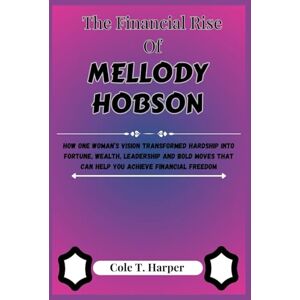 Harper, Cole T. The Financial Rise Of Mellody Hobson: How One Woman’s Vision Transformed Hardship into Fortune, Wealth, Leadership and Bold Moves That Can Help You ... (The Financial Rise Of Billionaire Titans) Harper, Cole T. The Financial Rise Of Mellody Hobson: How One Woman’s Vision Transformed Hardship into Fortune, Wealth, Leadership and Bold Moves That Can Help You ... (The Financial Rise Of Billionaire Titans)