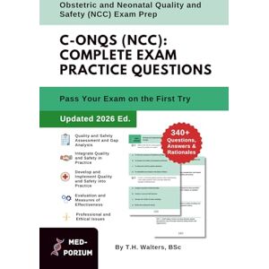 Education, MedPorium Complete C-ONQS (NCC) Exam Preparation: Obstetric and Neonatal Quality and Safety: 340+ Multiple-Choice Questions, Answers & Rationales — Updated 2026 Edition (Volume 2) Education, MedPorium Complete C-ONQS (NCC) Exam Preparation: Obstetric and Neonatal Quality and Safety: 340+ Multiple-Choice Questions, Answers & Rationales — Updated 2026 Edition (Volume 2)