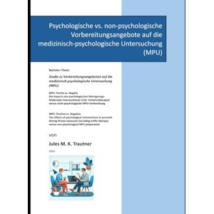 K&M MPU: Positiv vs. Negativ. Die Impacts von psychologischen fahreignungsfördernden Interventionen (inkl. Verkehrstherapie) versus nicht-psychologische MPU-Vorbereitung K&M MPU: Positiv vs. Negativ. Die Impacts von psychologischen fahreignungsfördernden Interventionen (inkl. Verkehrstherapie) versus nicht-psychologische MPU-Vorbereitung