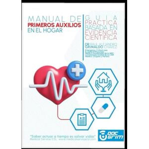 GRIMALDO CHAVEZ, DR. RAUL ALEJANDRO ALEJANDRO MANUAL DE PRIMEROS AUXILIOS EN EL HOGAR: GUIA PRACTICA BASADA EN EVIDENCIA CIENTIFICA GRIMALDO CHAVEZ, DR. RAUL ALEJANDRO ALEJANDRO MANUAL DE PRIMEROS AUXILIOS EN EL HOGAR: GUIA PRACTICA BASADA EN EVIDENCIA CIENTIFICA
