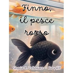Dellaware, Shania B. Finno, il pesce rosso: Un libro illustrato per bambini dai 3 anni in su che tratta di sentimenti come l'amicizia e la solidarietà Dellaware, Shania B. Finno, il pesce rosso: Un libro illustrato per bambini dai 3 anni in su che tratta di sentimenti come l'amicizia e la solidarietà