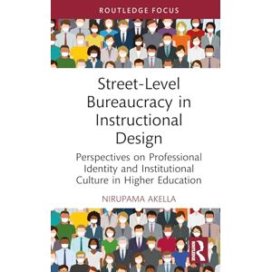 Akella, Nirupama Street-Level Bureaucracy in Instructional Design: Perspectives on Professional Identity and Institutional Culture in Higher Education (Routledge Research in Higher Education) Akella, Nirupama Street-Level Bureaucracy in Instructional Design: Perspectives on Professional Identity and Institutional Culture in Higher Education (Routledge Research in Higher Education)