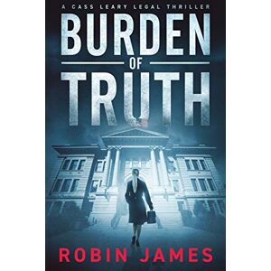 James, Robin Burden of Truth (Cass Leary Legal Thriller Series) James, Robin Burden of Truth (Cass Leary Legal Thriller Series)