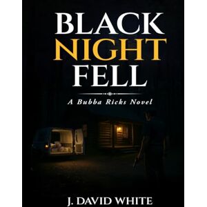 White, J David Black Night Fell: A Bubba Ricks Novel White, J David Black Night Fell: A Bubba Ricks Novel