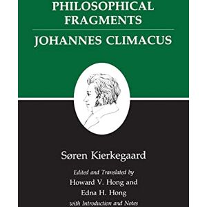 Kierkegaard, Søren Kierkegaard`s Writings, VII, Volume 7 – Philosophical Fragments, or a Fragment of Philosophy/Johannes Climacus, or De omnibus dubita: Philosophical ... in one volume) (Kierkegaard's Writings, 7) Kierkegaard, Søren Kierkegaard`s Writings, VII, Volume 7 – Philosophical Fragments, or a Fragment of Philosophy/Johannes Climacus, or De omnibus dubita: Philosophical ... in one volume) (Kierkegaard's Writings, 7)