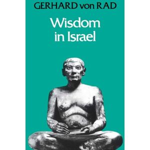 von Rad, Gerhard Wisdom in Israel von Rad, Gerhard Wisdom in Israel
