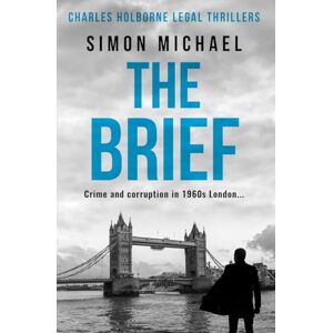 Michael, Simon The Brief: Crime and corruption in 1960s London (Charles Holborne Legal Thrillers) Michael, Simon The Brief: Crime and corruption in 1960s London (Charles Holborne Legal Thrillers)