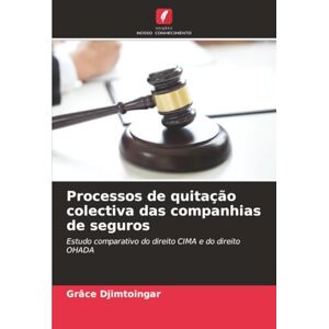Djimtoingar, Grâce Processos de quitação colectiva das companhias de seguros: Estudo comparativo do direito CIMA e do direito OHADA Djimtoingar, Grâce Processos de quitação colectiva das companhias de seguros: Estudo comparativo do direito CIMA e do direito OHADA