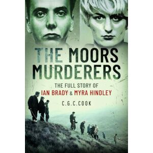 Cook, Chris The Moors Murderers: The Full Story of Ian Brady and Myra Hindley Cook, Chris The Moors Murderers: The Full Story of Ian Brady and Myra Hindley