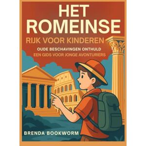 Bookworm, Brenda HET ROMEINSE RIJK VOOR KINDEREN: Oude Beschavingen Onthuld Een Gids Voor Jonge Avonturiers Bookworm, Brenda HET ROMEINSE RIJK VOOR KINDEREN: Oude Beschavingen Onthuld Een Gids Voor Jonge Avonturiers