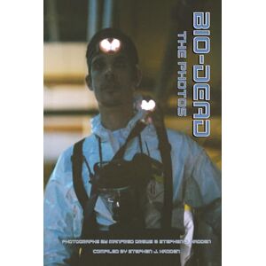 Hadden, Stephen J. BIO-DEAD: The Photos: Behind The Scenes Inside The Zone Hadden, Stephen J. BIO-DEAD: The Photos: Behind The Scenes Inside The Zone