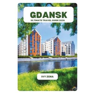 ZENA, IVY GDANSK ULTIMATE TRAVEL GUIDE 2026 ZENA, IVY GDANSK ULTIMATE TRAVEL GUIDE 2026