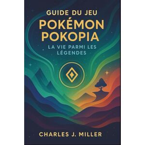 Miller, Charles J. Guide du jeu Pokémon Pokopia : La vie parmi les légendes: Votre guide complet pour l’aventure, l’exploration et la maîtrise de Pokopia Miller, Charles J. Guide du jeu Pokémon Pokopia : La vie parmi les légendes: Votre guide complet pour l’aventure, l’exploration et la maîtrise de Pokopia