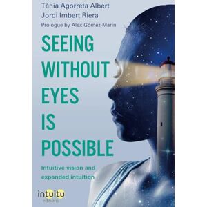 Imbert Riera, Jordi Seeing without eyes is possible. Intuitive Vision and Expanded Intuition Imbert Riera, Jordi Seeing without eyes is possible. Intuitive Vision and Expanded Intuition