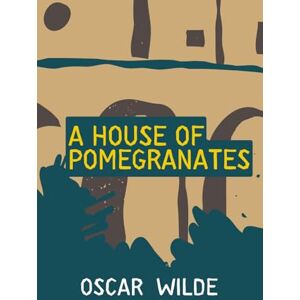 WILDE, OSCAR A HOUSE OF POMEGRANATES WILDE, OSCAR A HOUSE OF POMEGRANATES