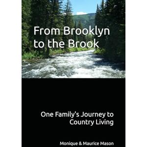 Mason, Monique & Maurice From Brooklyn to the Brook: One Family's Journey to Country Living Mason, Monique & Maurice From Brooklyn to the Brook: One Family's Journey to Country Living