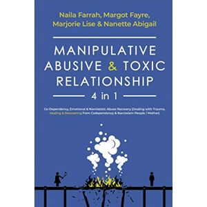 Farrah, Naila Manipulative, Abusive & Toxic Relationship, 4 in 1: Co-Dependency, Emotional & Narcissistic Abuse Recovery (Dealing with Trauma, Healing & Recovering from Codependency & Narcissism People / Mother) Farrah, Naila Manipulative, Abusive & Toxic Relationship, 4 in 1: Co-Dependency, Emotional & Narcissistic Abuse Recovery (Dealing with Trauma, Healing & Recovering from Codependency & Narcissism People / Mother)