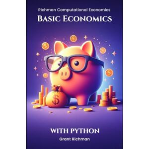 Richman, Grant Basic Economics: With Python (Richman Computational Economics) Richman, Grant Basic Economics: With Python (Richman Computational Economics)