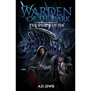 Lewis, A.D. Warden of the Dark: The Wrath of Ira Lewis, A.D. Warden of the Dark: The Wrath of Ira