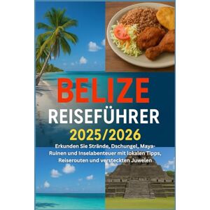 HARDING, JAMES D. Belize Reiseführer 2025/2026: Erkunden Sie Strände, Dschungel, Maya-Ruinen und Inselabenteuer mit lokalen Tipps, Reiserouten und versteckten Juwelen HARDING, JAMES D. Belize Reiseführer 2025/2026: Erkunden Sie Strände, Dschungel, Maya-Ruinen und Inselabenteuer mit lokalen Tipps, Reiserouten und versteckten Juwelen