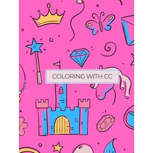 Chipp, Cory Coloring with CC Positive Princess: A Coloring Book of Kind, Brave, and Confident Affirmations for Girls Chipp, Cory Coloring with CC Positive Princess: A Coloring Book of Kind, Brave, and Confident Affirmations for Girls