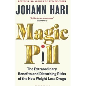 Hari, Johann Magic Pill: The Extraordinary Benefits and Disturbing Risks of the New Weight Loss Drugs Hari, Johann Magic Pill: The Extraordinary Benefits and Disturbing Risks of the New Weight Loss Drugs