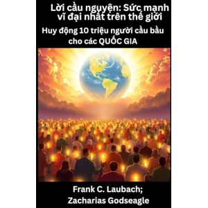 Laubach, Frank C Lời cầu nguyện Sức mạnh vĩ đại nhất trên thế giới Huy động 10 triệu người cầu bầu cho các QUỐC GIA Laubach, Frank C Lời cầu nguyện Sức mạnh vĩ đại nhất trên thế giới Huy động 10 triệu người cầu bầu cho các QUỐC GIA