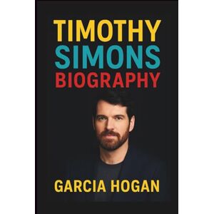 Hogan, Garcia Timothy Simons Biography: The Journey from Comedian to TV Star, His Impact on Veep, and Untold Stories Behind His Career Hogan, Garcia Timothy Simons Biography: The Journey from Comedian to TV Star, His Impact on Veep, and Untold Stories Behind His Career