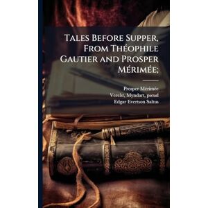 Mã(c)Rimã(c)E, Prosper 1803-1870 Tales Before Supper, From ThÃ(c)ophile Gautier and Prosper MÃ(c)rimÃ(c)e; Mã(c)Rimã(c)E, Prosper 1803-1870 Tales Before Supper, From ThÃ(c)ophile Gautier and Prosper MÃ(c)rimÃ(c)e;