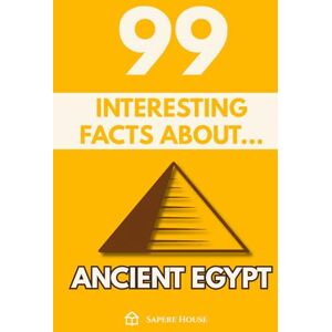 House, Sapere 99 Interesting Facts About Ancient Egypt: Discover the most surprising facts, data and secrets about the civilization that turned the desert into eternal history House, Sapere 99 Interesting Facts About Ancient Egypt: Discover the most surprising facts, data and secrets about the civilization that turned the desert into eternal history