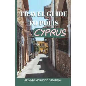 Moshood, Akinniyi Travel guide To Polis, Cyprus (The Ultimate Travel Guide Series) Moshood, Akinniyi Travel guide To Polis, Cyprus (The Ultimate Travel Guide Series)