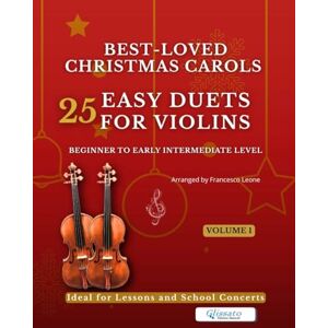 Leone, arr. Francesco Best-Loved Christmas Carols 25 Easy Duets for Violins Volume 1: Beginner to Early Intermediate Level – Easy Keys – Large Print Notation – With ... – 25 Easy Duets for Violins Volumes 1 & 2) Leone, arr. Francesco Best-Loved Christmas Carols 25 Easy Duets for Violins Volume 1: Beginner to Early Intermediate Level – Easy Keys – Large Print Notation – With ... – 25 Easy Duets for Violins Volumes 1 & 2)