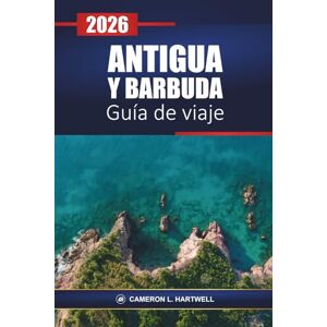 Hartwell, Cameron L. Antigua Y Barbuda Guía De Viaje 2026: Descubra las playas del Caribe, los resorts, las excursiones en crucero, la cocina local y las mejores cosas para hacer en sus vacaciones Hartwell, Cameron L. Antigua Y Barbuda Guía De Viaje 2026: Descubra las playas del Caribe, los resorts, las excursiones en crucero, la cocina local y las mejores cosas para hacer en sus vacaciones